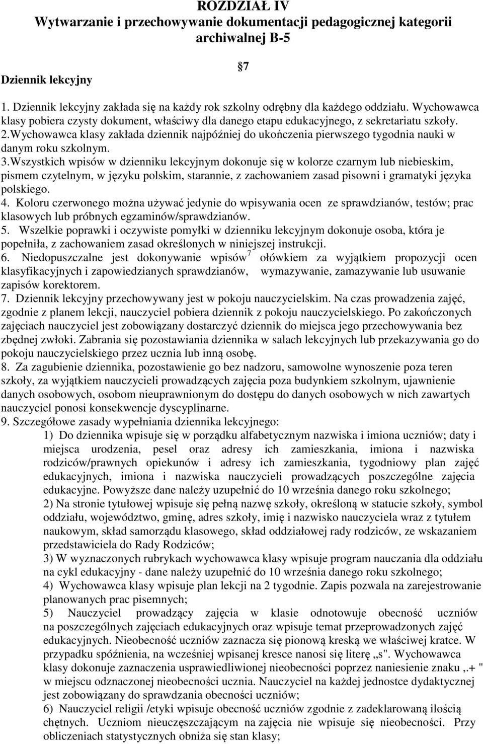 Wychowawca klasy zakłada dziennik najpóźniej do ukończenia pierwszego tygodnia nauki w danym roku szkolnym. 3.