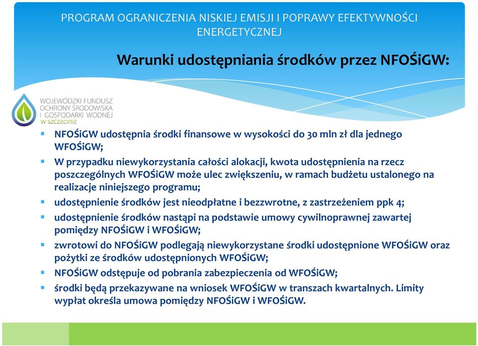 udostępnienie środków nastąpi na podstawie umowy cywilnoprawnej zawartej pomiędzy NFOŚiGW i WFOŚiGW; zwrotowi do NFOŚiGW podlegają niewykorzystane środki udostępnione WFOŚiGW oraz pożytki ze