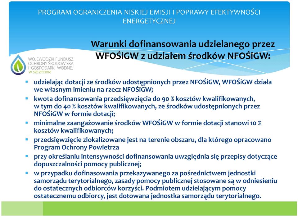 WFOŚiGW w formie dotacji stanowi 10 % kosztów kwalifikowanych; przedsięwzięcie zlokalizowane jest na terenie obszaru, dla którego opracowano Program Ochrony Powietrza przy określaniu intensywności