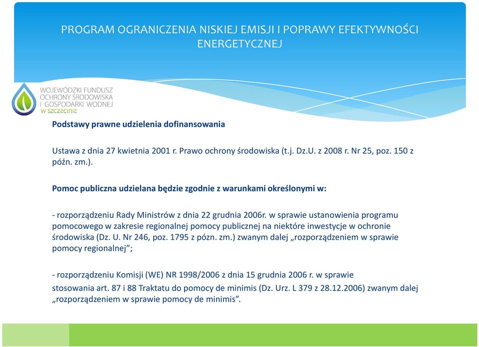 w sprawie ustanowienia programu pomocowego w zakresie regionalnej pomocy publicznej na niektóre inwestycje w ochronie środowiska (Dz. U. Nr 246, poz. 1795 z pózn. zm.