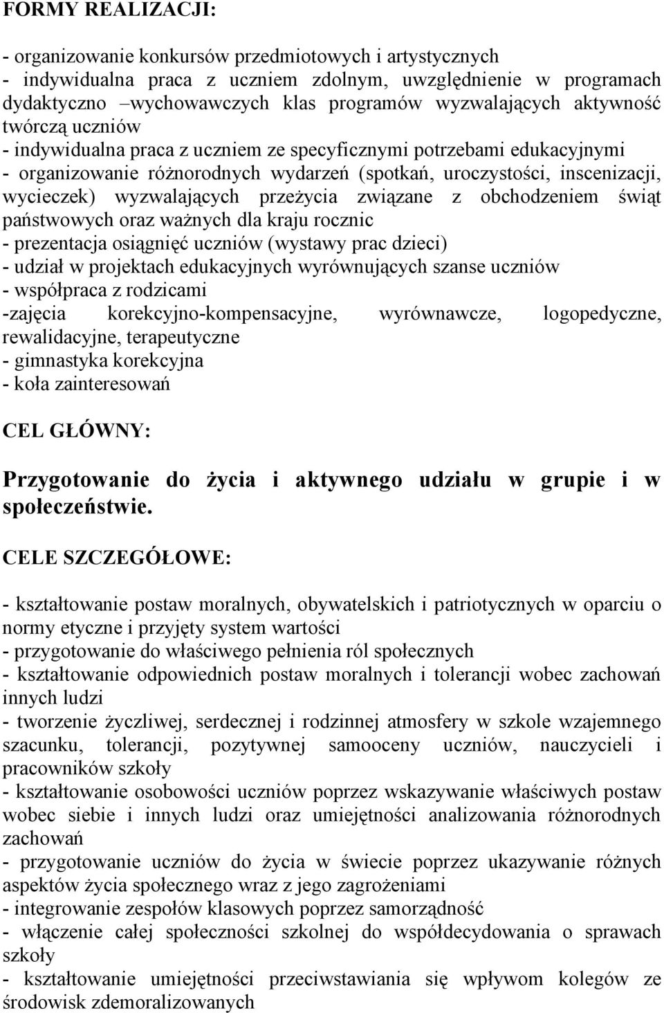 przeżycia związane z obchodzeniem świąt państwowych oraz ważnych dla kraju rocznic - prezentacja osiągnięć uczniów (wystawy prac dzieci) - udział w projektach edukacyjnych wyrównujących szanse