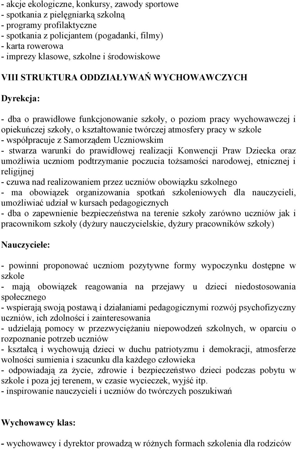 szkole - współpracuje z Samorządem Uczniowskim - stwarza warunki do prawidłowej realizacji Konwencji Praw Dziecka oraz umożliwia uczniom podtrzymanie poczucia tożsamości narodowej, etnicznej i