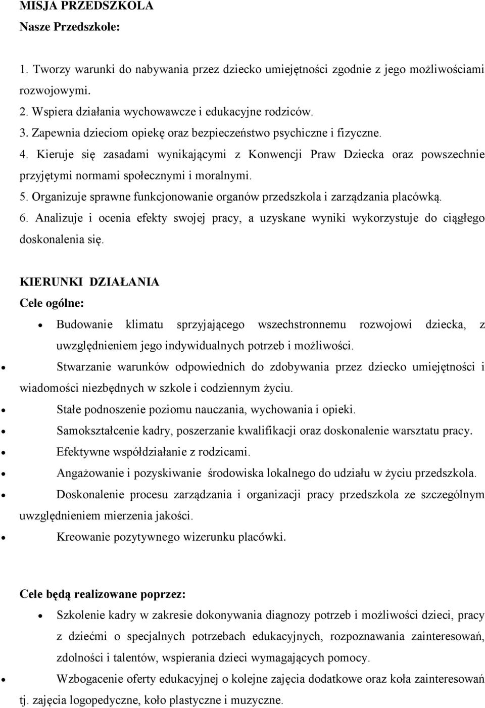 Organizuje sprawne funkcjonowanie organów przedszkola i zarządzania placówką. 6. Analizuje i ocenia efekty swojej pracy, a uzyskane wyniki wykorzystuje do ciągłego doskonalenia się.