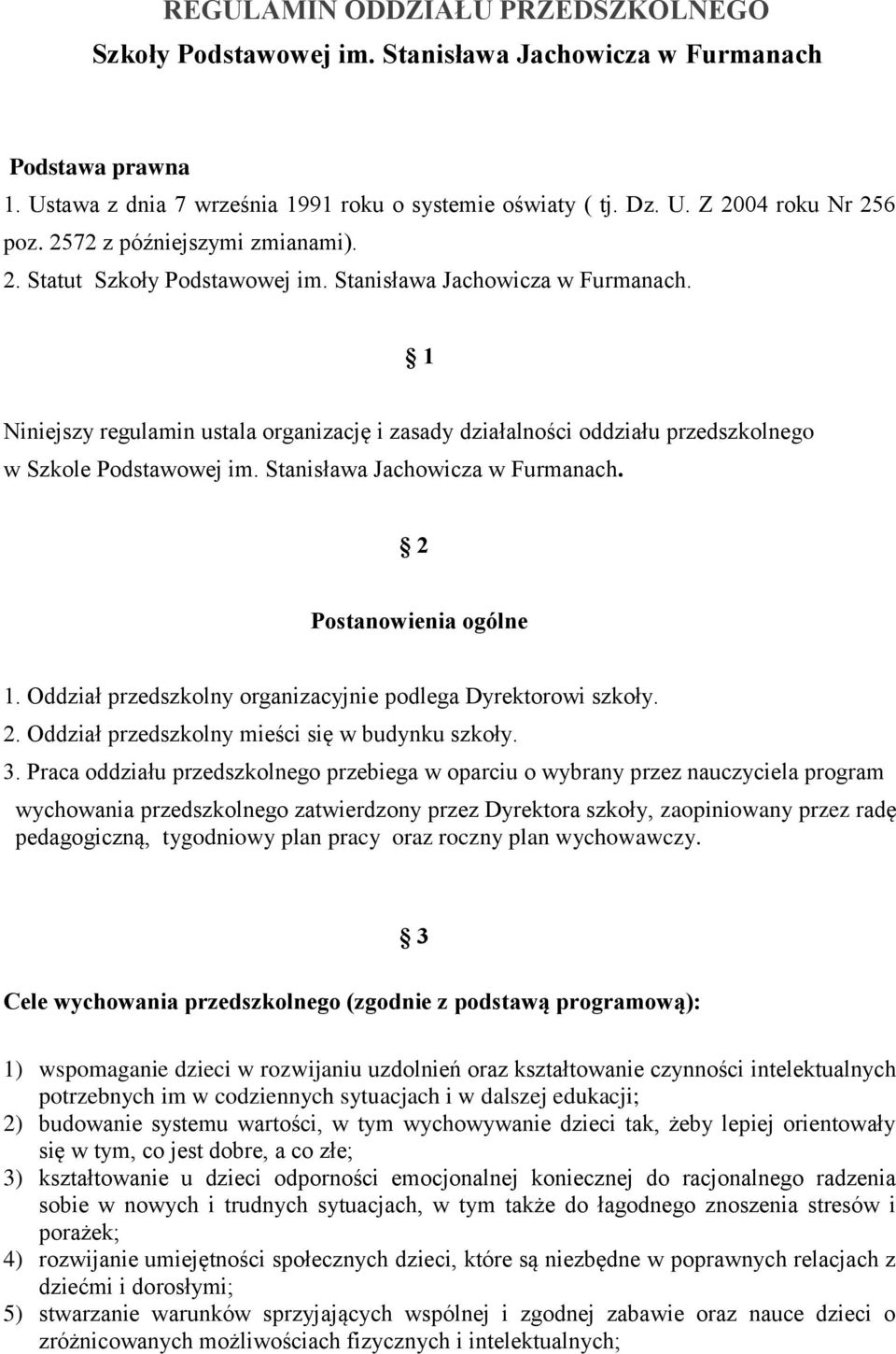 1 Niniejszy regulamin ustala organizację i zasady działalności oddziału przedszkolnego w Szkole Podstawowej im. Stanisława Jachowicza w Furmanach. 2 Postanowienia ogólne 1.