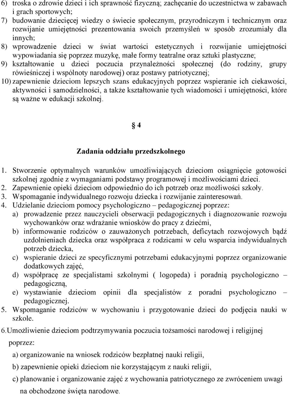 małe formy teatralne oraz sztuki plastyczne; 9) kształtowanie u dzieci poczucia przynależności społecznej (do rodziny, grupy rówieśniczej i wspólnoty narodowej) oraz postawy patriotycznej; 10)