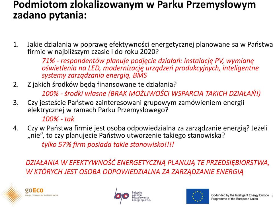 71% - respondentów planuje podjęcie działań: instalację PV, wymianę oświetlenia na LED, modernizację urządzeń produkcyjnych, inteligentne Go ECO systemy zarządzania energią, BMS 2.