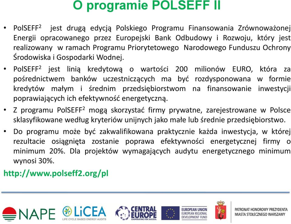 PolSEFF 2 jest linią kredytową o wartości 200 milionów EURO, która za pośrednictwem banków uczestniczących ma być rozdysponowana w formie kredytów małym i średnim przedsiębiorstwom na finansowanie