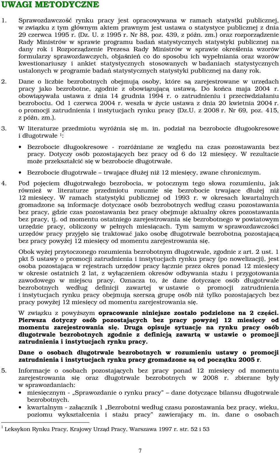 ) oraz rozporządzenie Rady Ministrów w sprawie programu badań statystycznych statystyki publicznej na dany rok i Rozporządzenie Prezesa Rady Ministrów w sprawie określenia wzorów formularzy