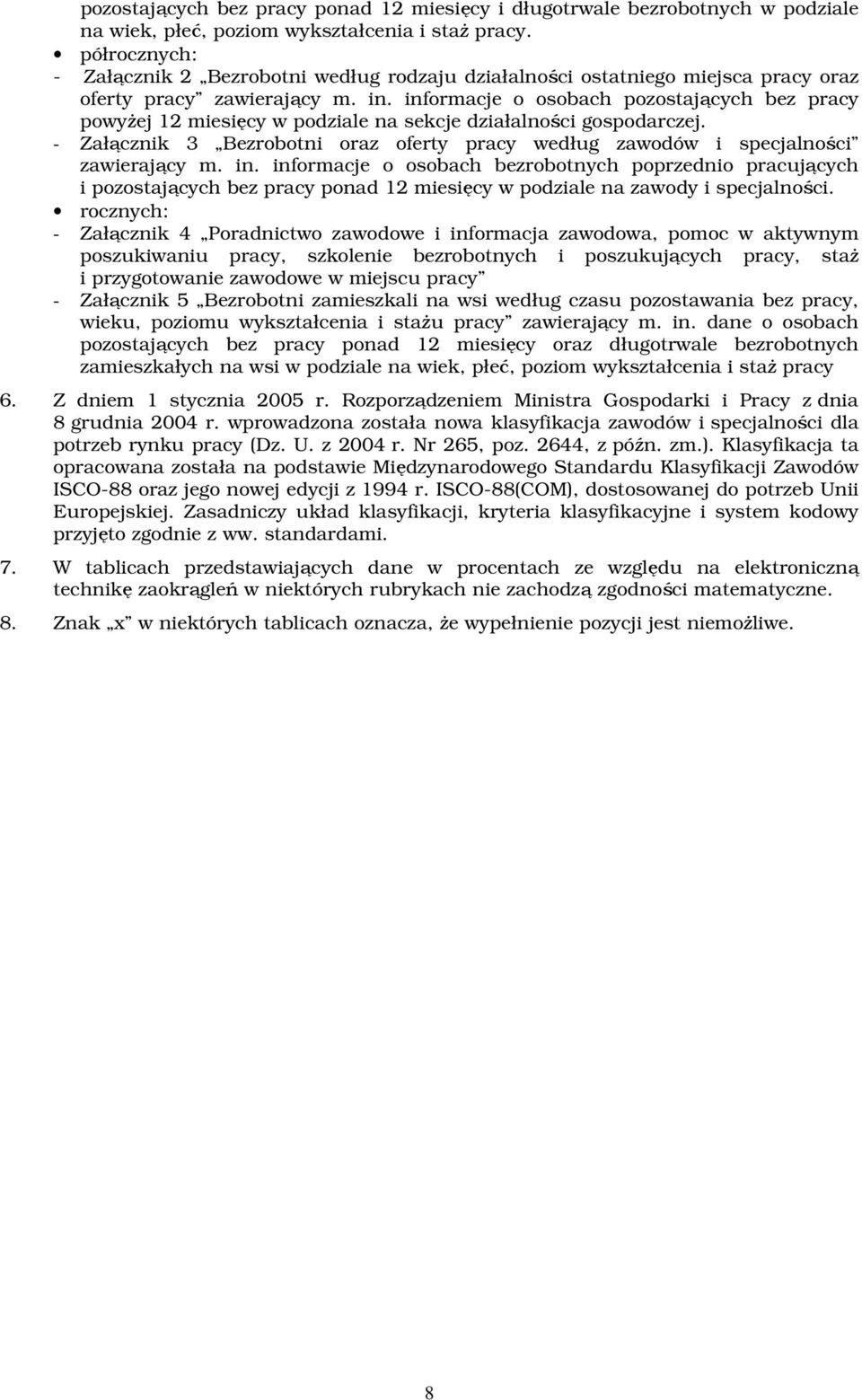 informacje o osobach pozostających bez pracy powyŝej 12 miesięcy w podziale na sekcje działalności gospodarczej. - Załącznik 3 Bezrobotni oraz oferty pracy według zawodów i specjalności zawierający m.