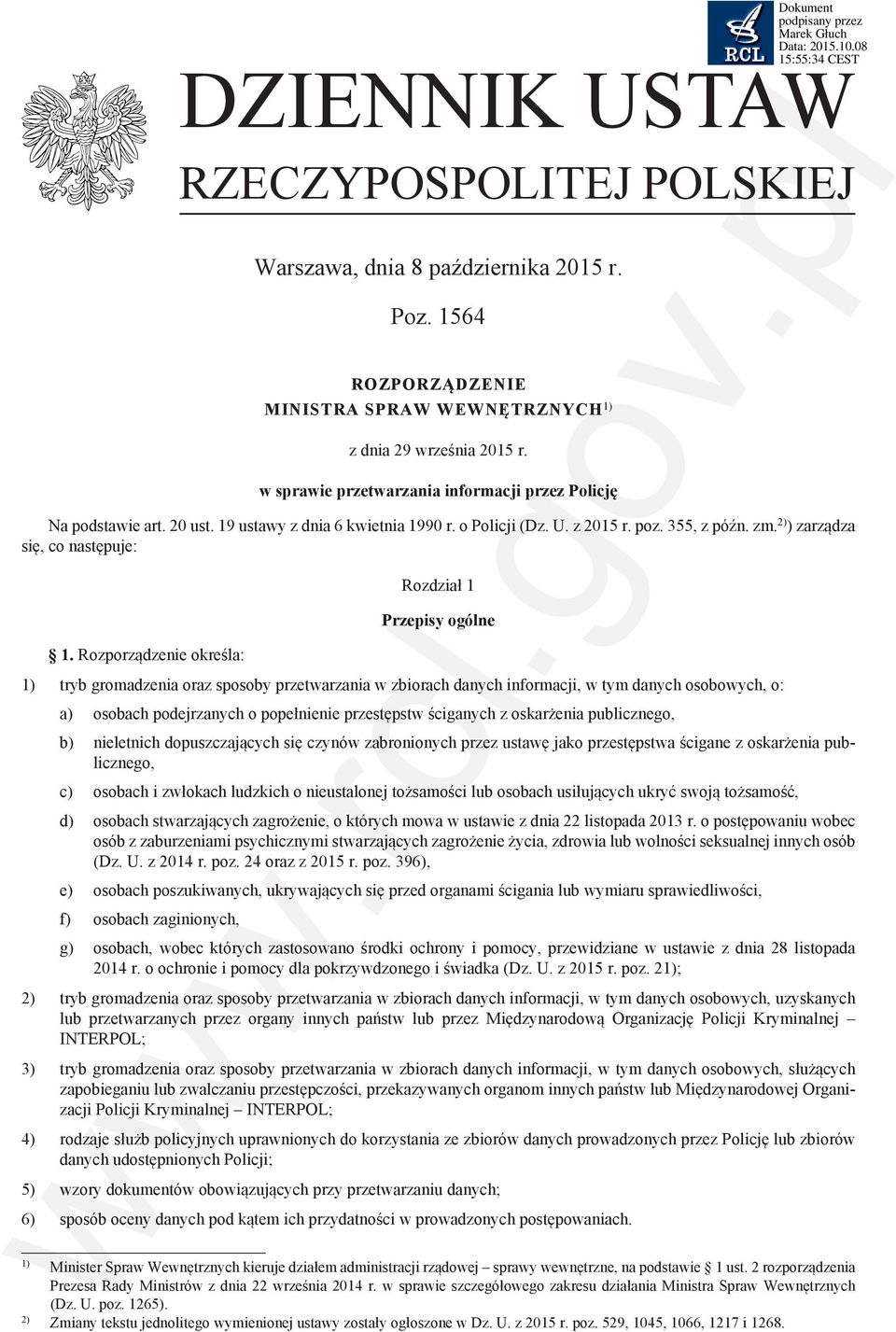 Rozporządzenie określa: Rozdział 1 Przepisy ogólne 1) tryb gromadzenia oraz sposoby przetwarzania w zbiorach danych informacji, w tym danych osobowych, o: a) osobach podejrzanych o popełnienie