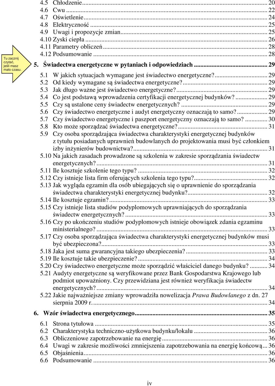 ... 29 5.3 Jak długo ważne jest świadectwo energetyczne?... 29 5.4 Co jest podstawą wprowadzenia certyfikacji energetycznej budynków?... 29 5.5 Czy są ustalone ceny świadectw energetycznych?... 29 5.6 Czy świadectwo energetyczne i audyt energetyczny oznaczają to samo?