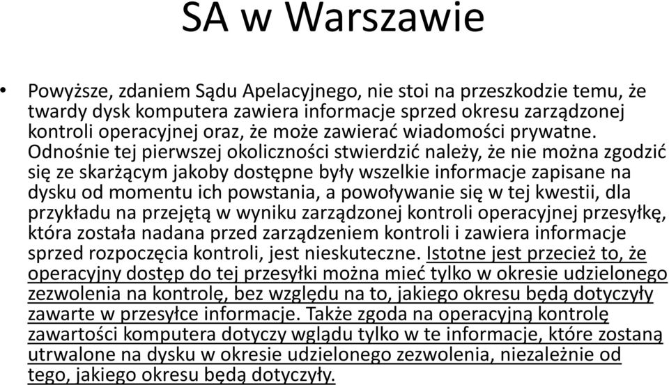 Odnośnie tej pierwszej okoliczności stwierdzić należy, że nie można zgodzić się ze skarżącym jakoby dostępne były wszelkie informacje zapisane na dysku od momentu ich powstania, a powoływanie się w