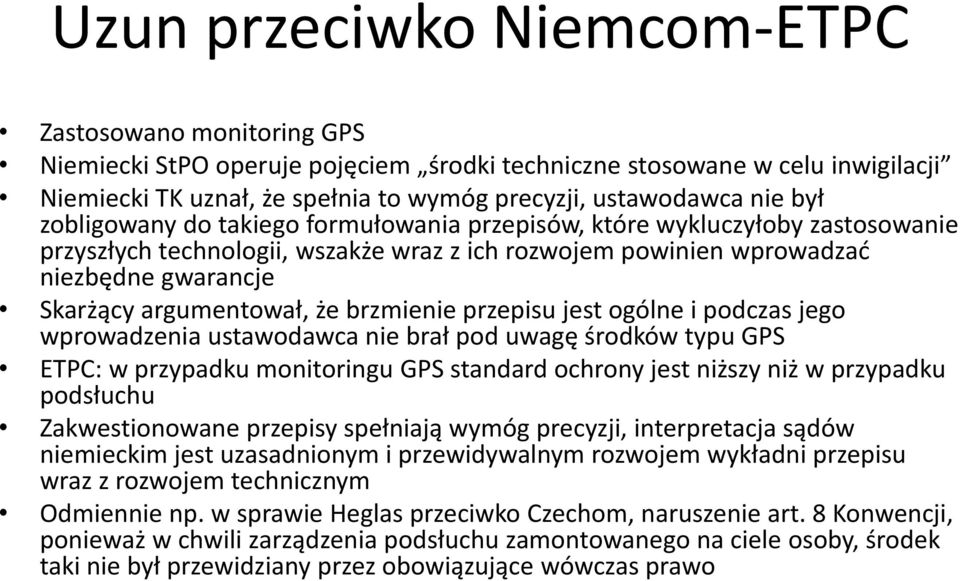 że brzmienie przepisu jest ogólne i podczas jego wprowadzenia ustawodawca nie brał pod uwagę środków typu GPS ETPC: w przypadku monitoringu GPS standard ochrony jest niższy niż w przypadku podsłuchu