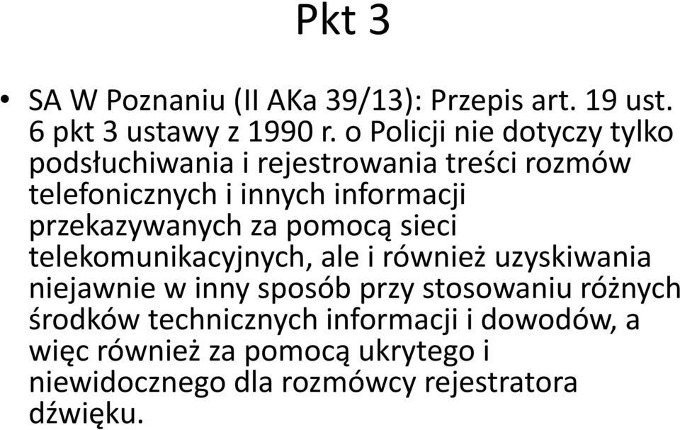 przekazywanych za pomocą sieci telekomunikacyjnych, ale i również uzyskiwania niejawnie w inny sposób przy