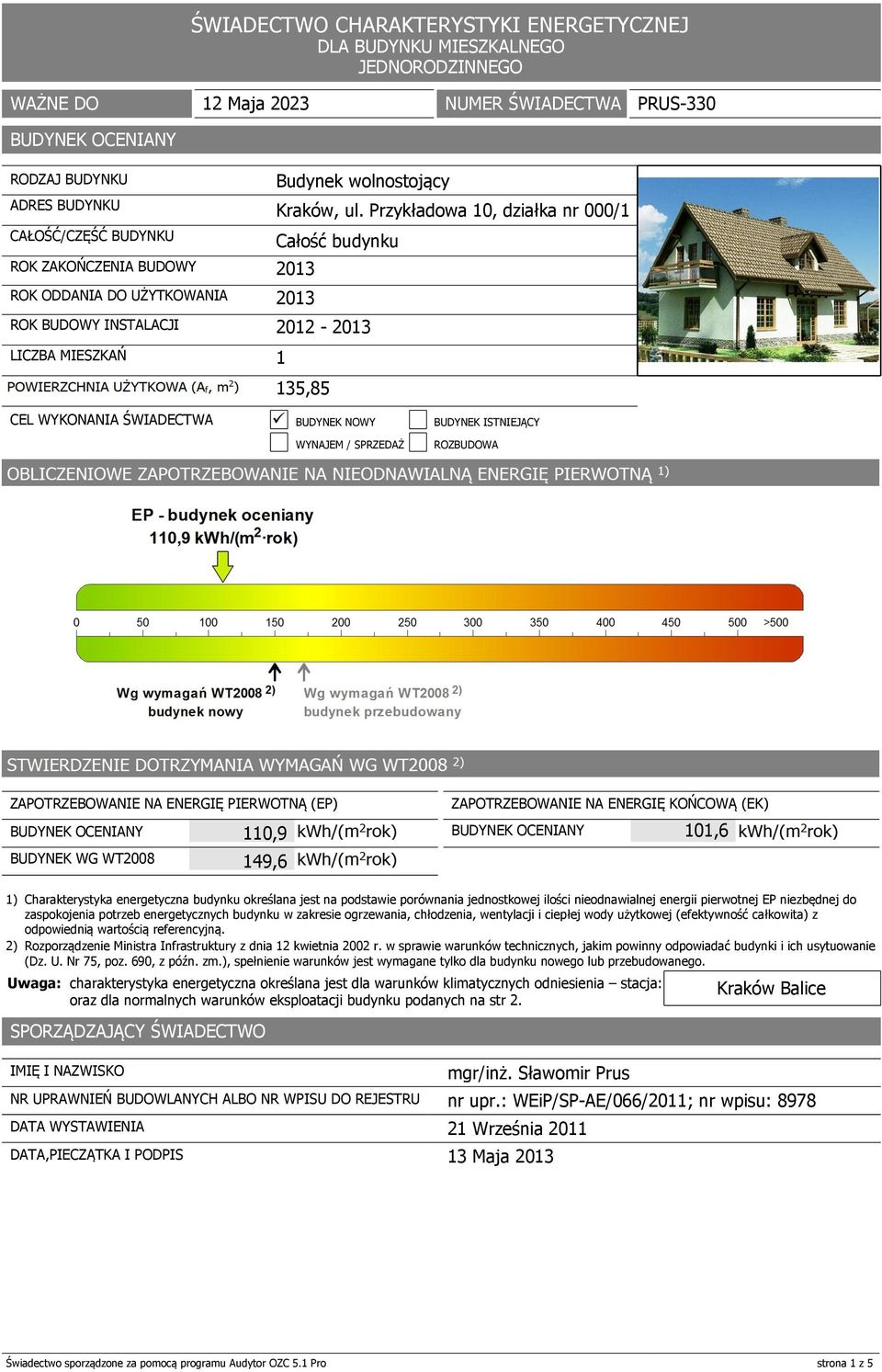 ŚWIADECTWA BUDYNEK NOWY BUDYNEK ISTNIEJĄCY WYNAJEM / SPRZEDAŻ ROZBUDOWA ENERGIĘ PIERWOTNĄ (EP) ENERGIĘ KOŃCOWĄ (EK) BUDYNEK WG WT2008 149,6 101,6 1) Charakterystyka energetyczna budynku określana