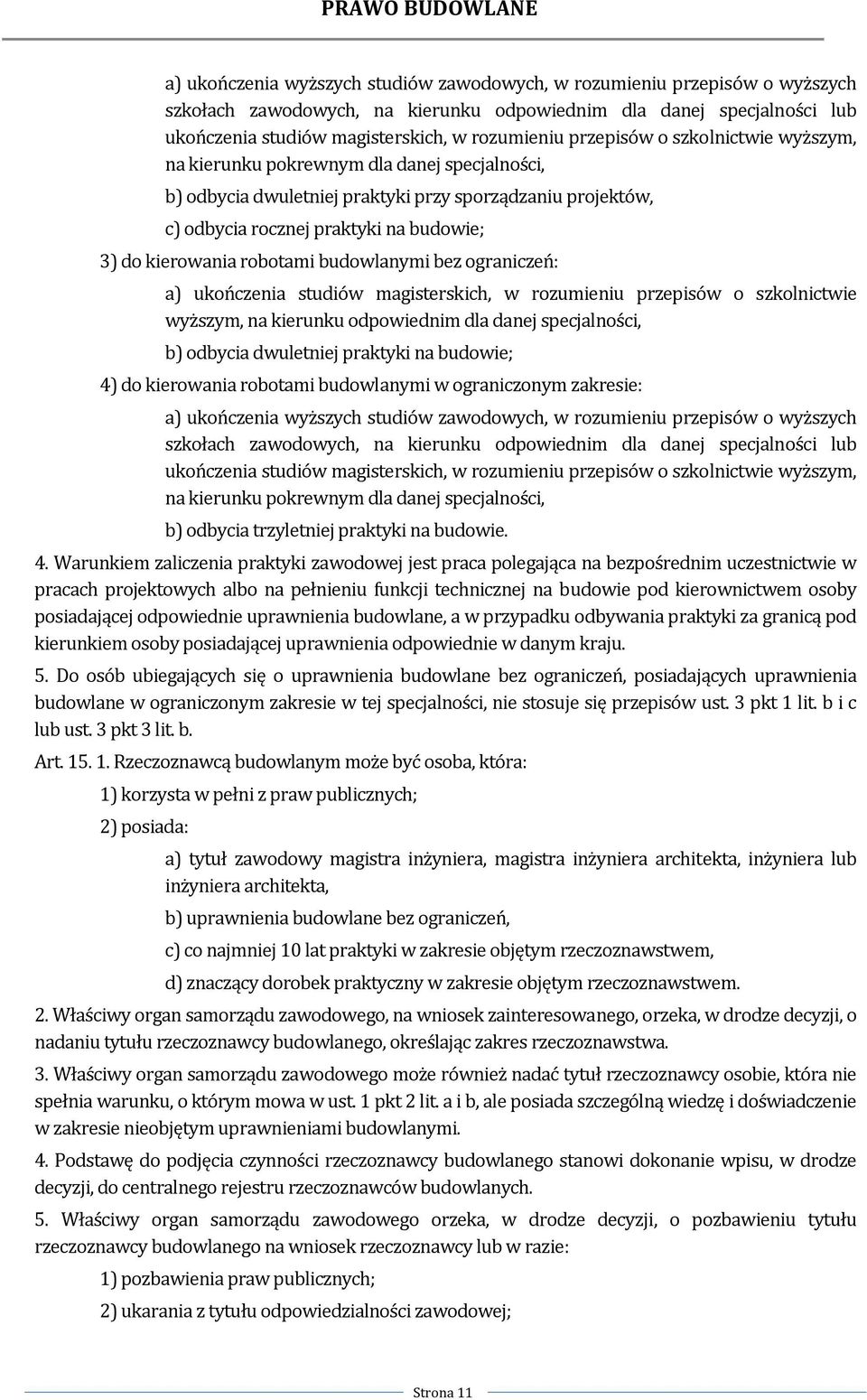 robotami budowlanymi bez ograniczeń: a) ukończenia studiów magisterskich, w rozumieniu przepisów o szkolnictwie wyższym, na kierunku odpowiednim dla danej specjalności, b) odbycia dwuletniej praktyki