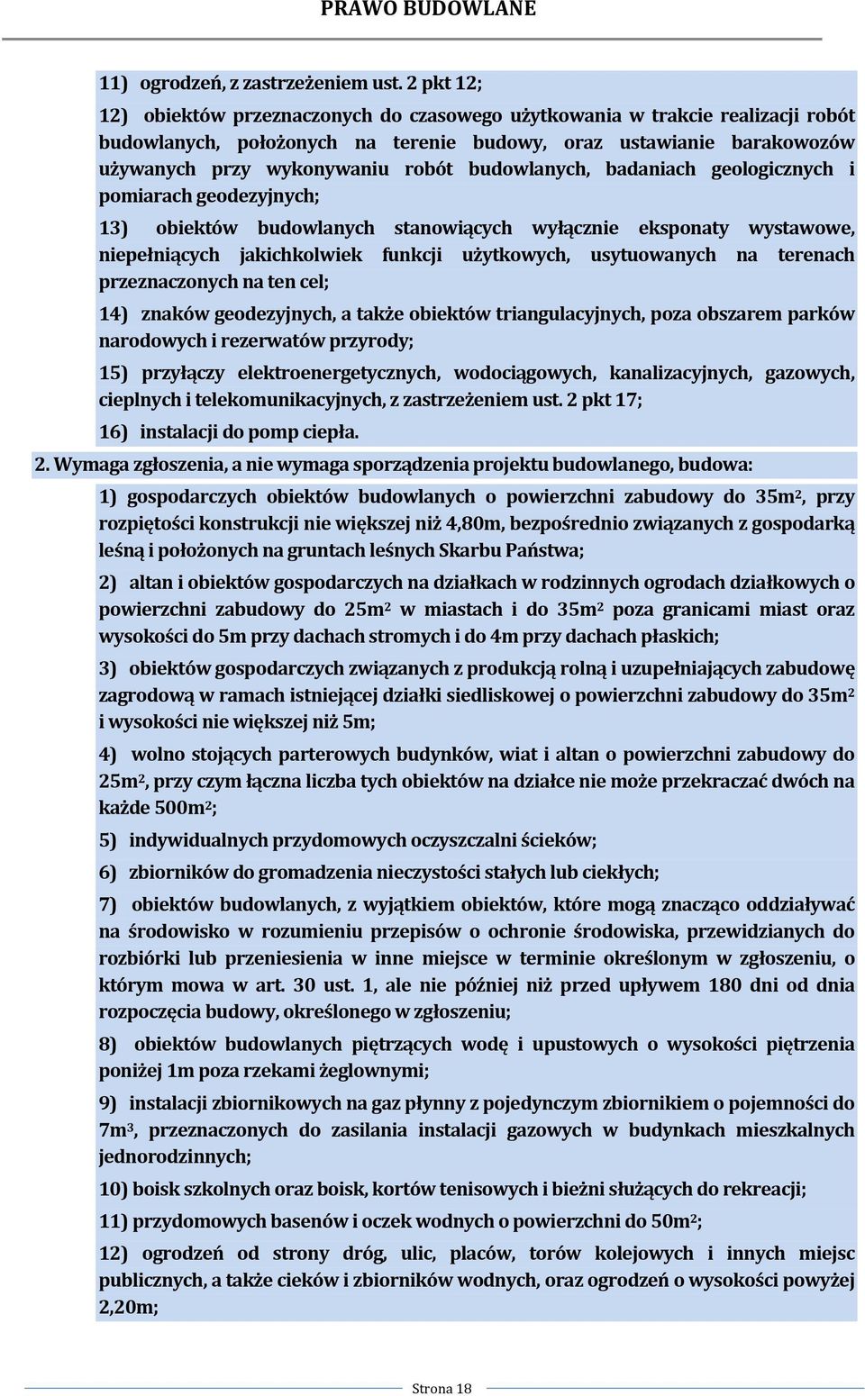 budowlanych, badaniach geologicznych i pomiarach geodezyjnych; 13) obiektów budowlanych stanowiących wyłącznie eksponaty wystawowe, niepełniących jakichkolwiek funkcji użytkowych, usytuowanych na