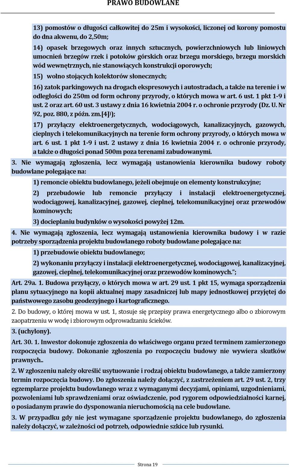 drogach ekspresowych i autostradach, a także na terenie i w odległości do 250m od form ochrony przyrody, o których mowa w art. 6 ust. 1 pkt 1 9 i ust. 2 oraz art. 60 ust.