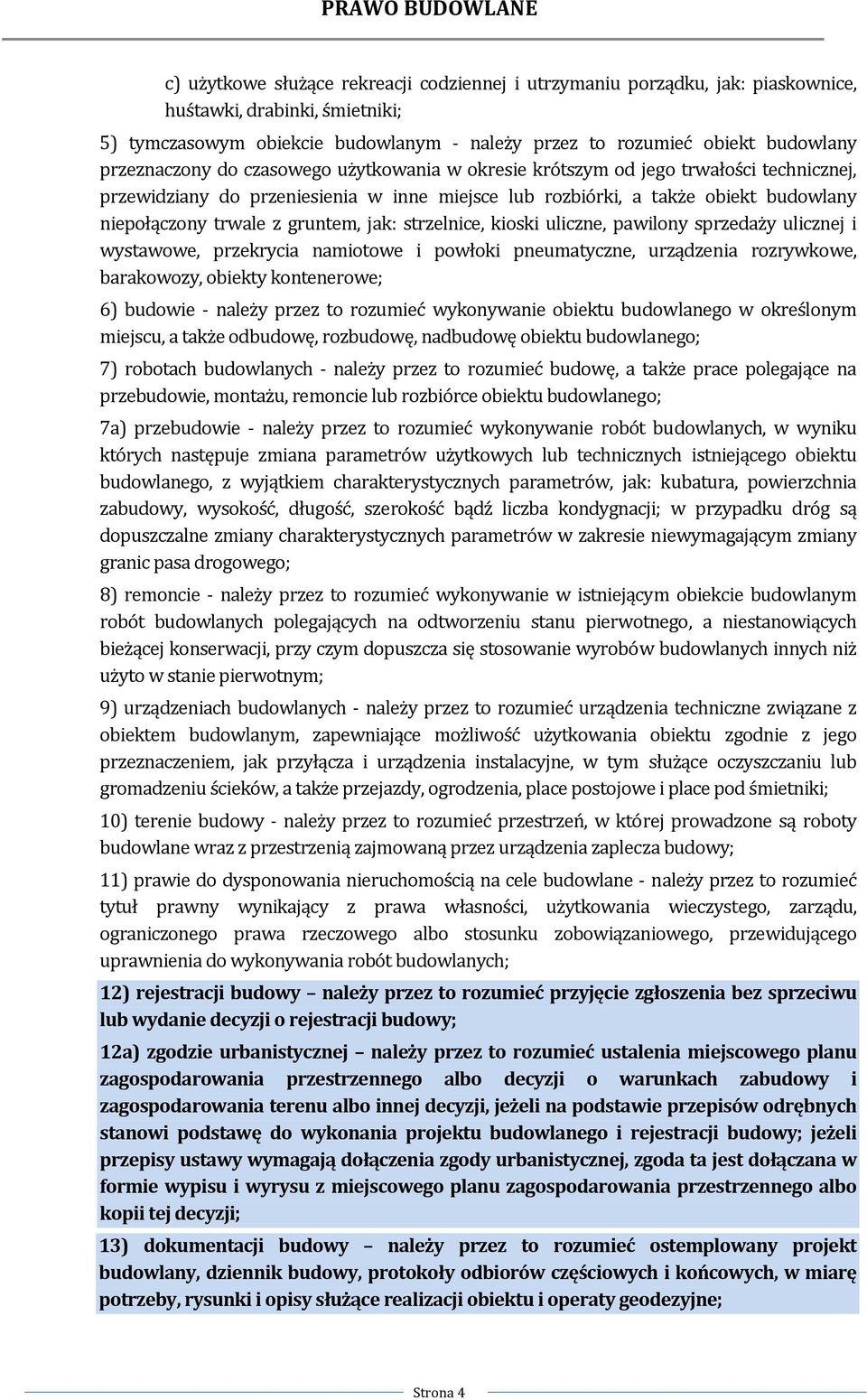 gruntem, jak: strzelnice, kioski uliczne, pawilony sprzedaży ulicznej i wystawowe, przekrycia namiotowe i powłoki pneumatyczne, urządzenia rozrywkowe, barakowozy, obiekty kontenerowe; 6) budowie