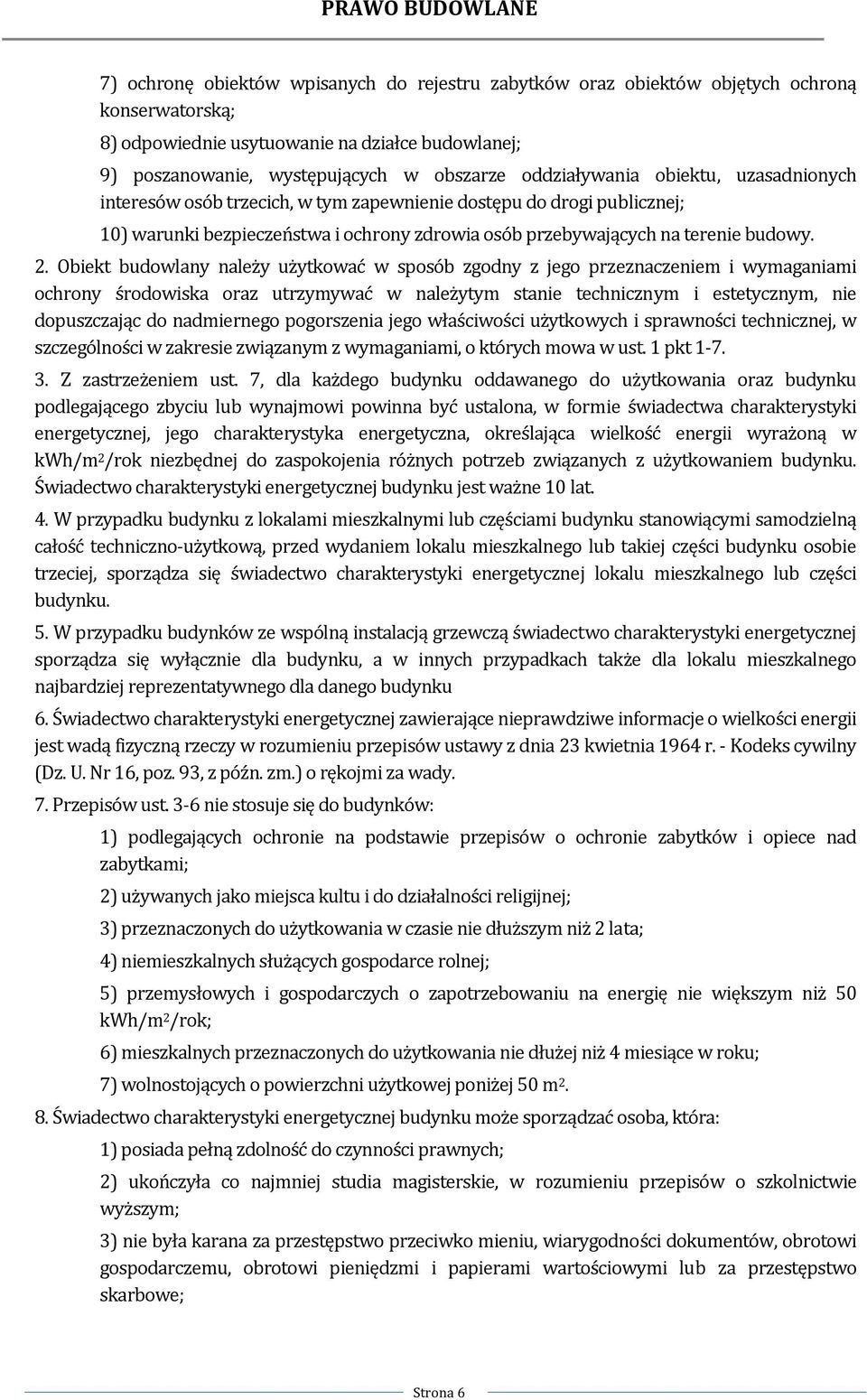 Obiekt budowlany należy użytkować w sposób zgodny z jego przeznaczeniem i wymaganiami ochrony środowiska oraz utrzymywać w należytym stanie technicznym i estetycznym, nie dopuszczając do nadmiernego