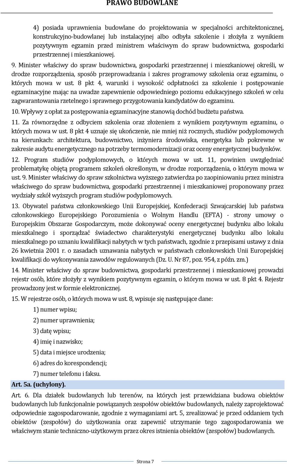 Minister właściwy do spraw budownictwa, gospodarki przestrzennej i mieszkaniowej określi, w drodze rozporządzenia, sposób przeprowadzania i zakres programowy szkolenia oraz egzaminu, o których mowa w