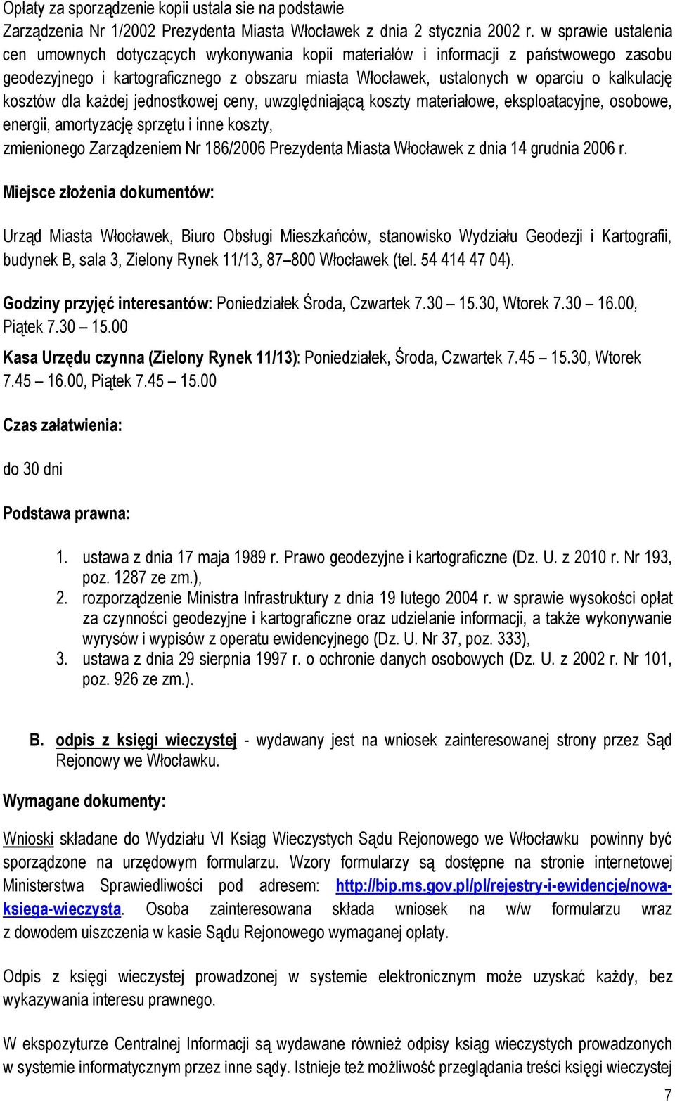 kalkulację kosztów dla każdej jednostkowej ceny, uwzględniającą koszty materiałowe, eksploatacyjne, osobowe, energii, amortyzację sprzętu i inne koszty, zmienionego Zarządzeniem Nr 186/2006