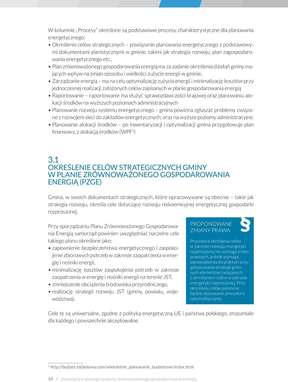 , Plan zrównoważonego gospodarowania energią ma za zadanie określenia działań gminy mających wpływ na zmian sposobu i wielkości zużycie energii w gminie, Zarządzanie energią ma na celu optymalizację