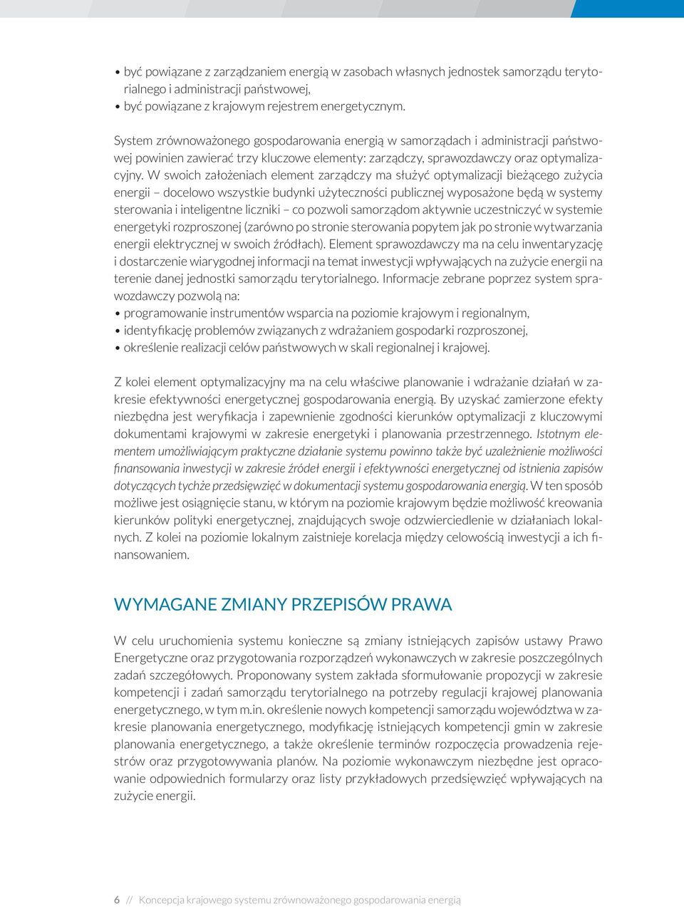 W swoich założeniach element zarządczy ma służyć optymalizacji bieżącego zużycia energii docelowo wszystkie budynki użyteczności publicznej wyposażone będą w systemy sterowania i inteligentne