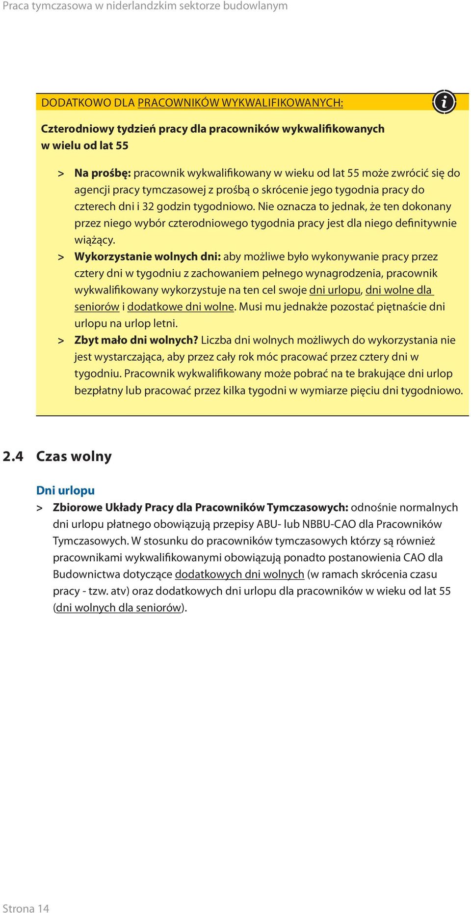 Nie oznacza to jednak, że ten dokonany przez niego wybór czterodniowego tygodnia pracy jest dla niego definitywnie wiążący.