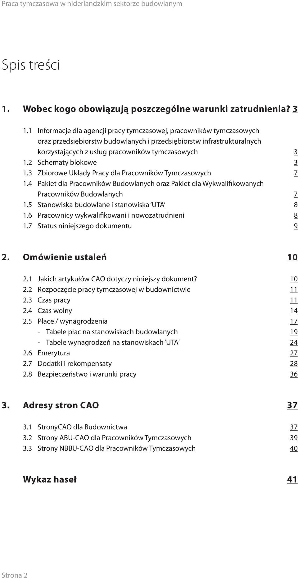 2 Schematy blokowe 3 1.3 Zbiorowe Układy Pracy dla Pracowników Tymczasowych 7 1.4 Pakiet dla Pracowników Budowlanych oraz Pakiet dla Wykwalifikowanych Pracowników Budowlanych 7 1.