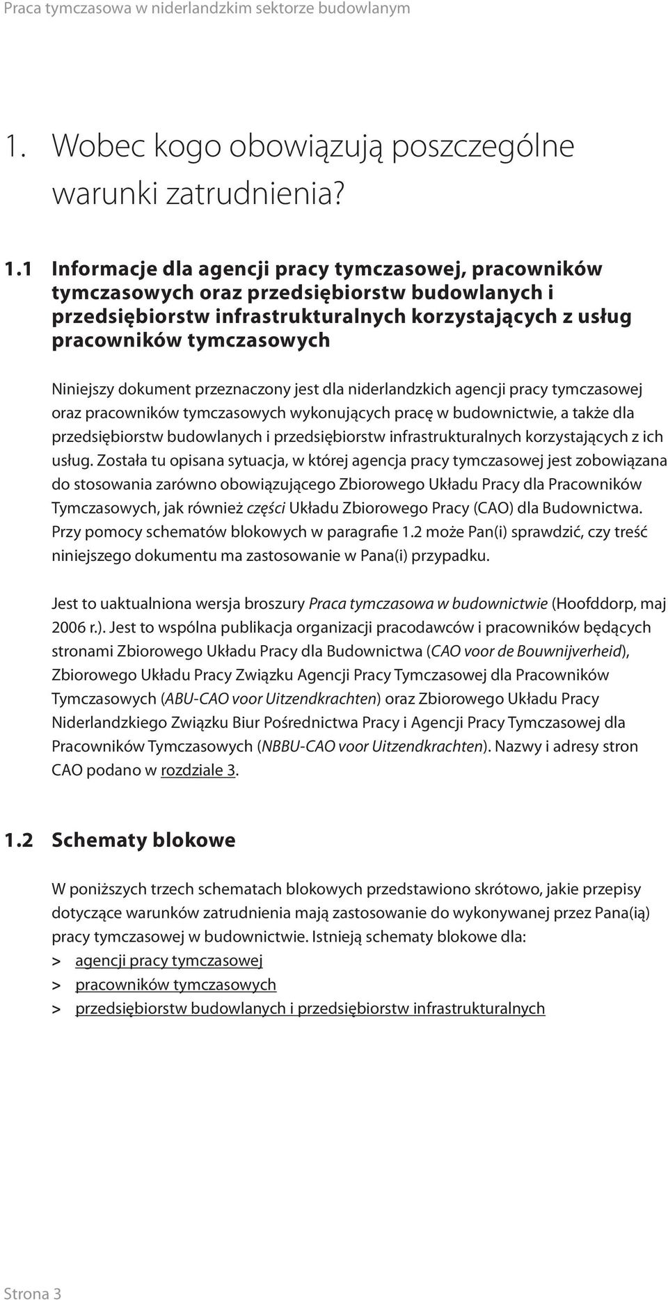 dokument przeznaczony jest dla niderlandzkich agencji pracy tymczasowej oraz pracowników tymczasowych wykonujących pracę w budownictwie, a także dla przedsiębiorstw budowlanych i przedsiębiorstw