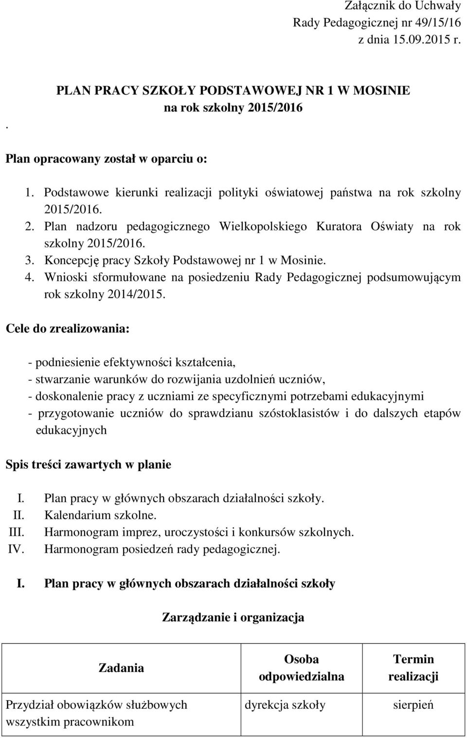 Koncepcję pracy Szkoły Podstawowej nr 1 w Mosinie. 4. Wnioski sformułowane na posiedzeniu Rady Pedagogicznej podsumowującym rok szkolny 2014/2015.