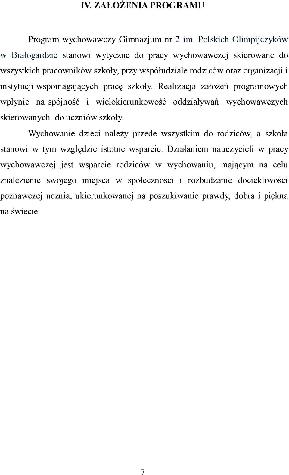 wspomagających pracę szkoły. Realizacja założeń programowych wpłynie na spójność i wielokierunkowość oddziaływań wychowawczych skierowanych do uczniów szkoły.
