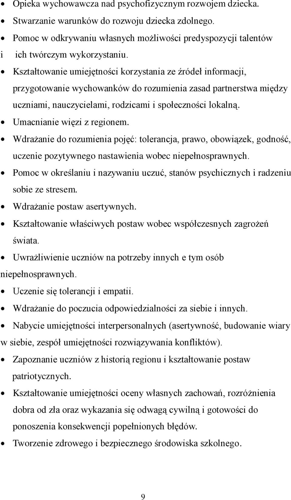 Umacnianie więzi z regionem. Wdrażanie do rozumienia pojęć: tolerancja, prawo, obowiązek, godność, uczenie pozytywnego nastawienia wobec niepełnosprawnych.