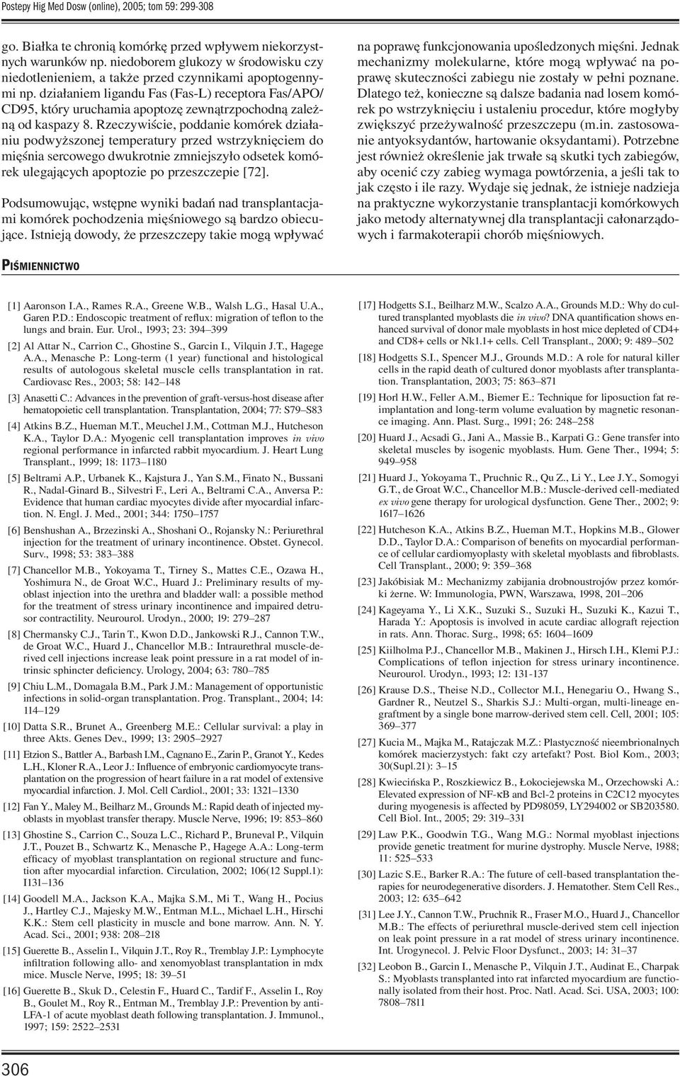 działaniem ligandu Fas (Fas-L) receptora Fas/APO/ CD95, który uruchamia apoptozę zewnątrzpochodną zależną od kaspazy 8.