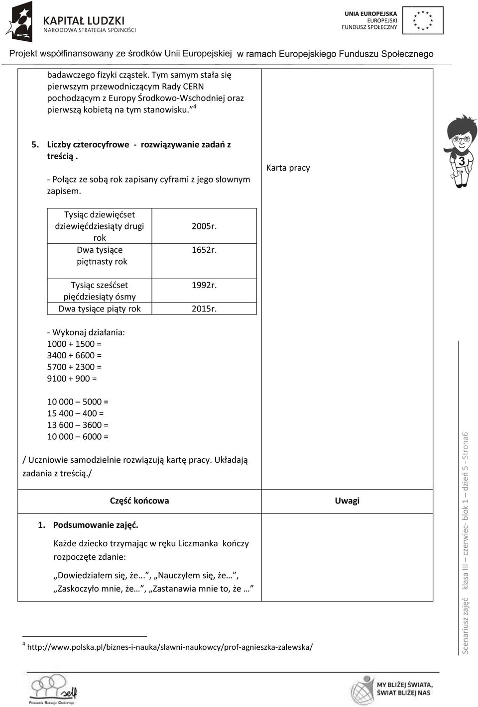 - Połącz ze sobą rok zapisany cyframi z jego słownym zapisem. Karta pracy Tysiąc dziewięćset dziewięćdziesiąty drugi rok Dwa tysiące piętnasty rok 2005r. 1652r. Tysiąc sześćset 1992r.
