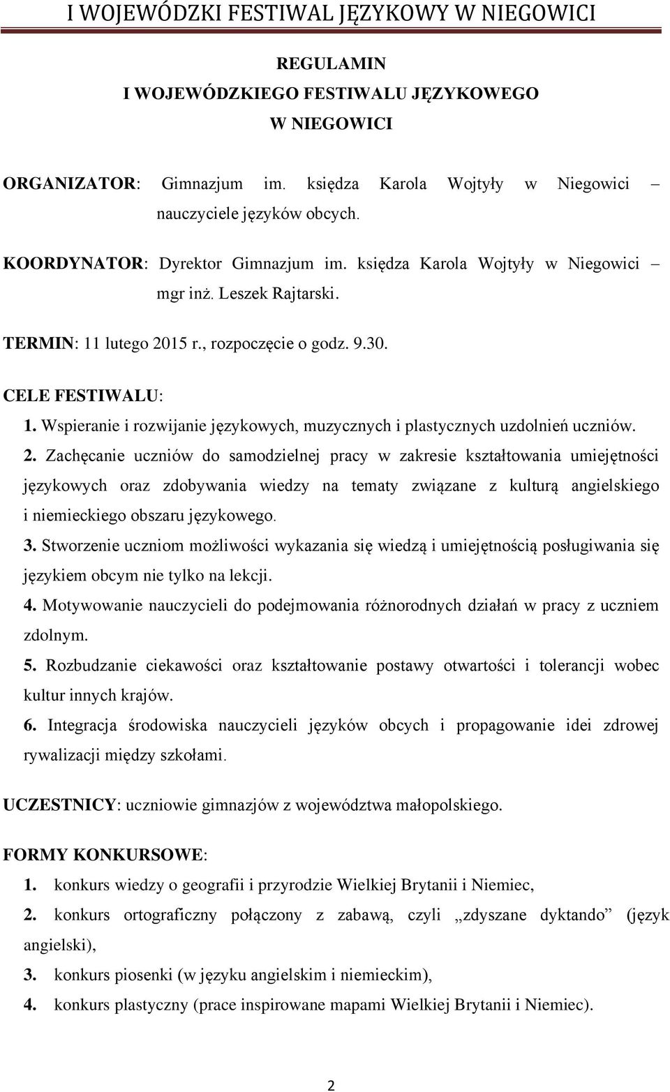 Wspieranie i rozwijanie językowych, muzycznych i plastycznych uzdolnień uczniów. 2.