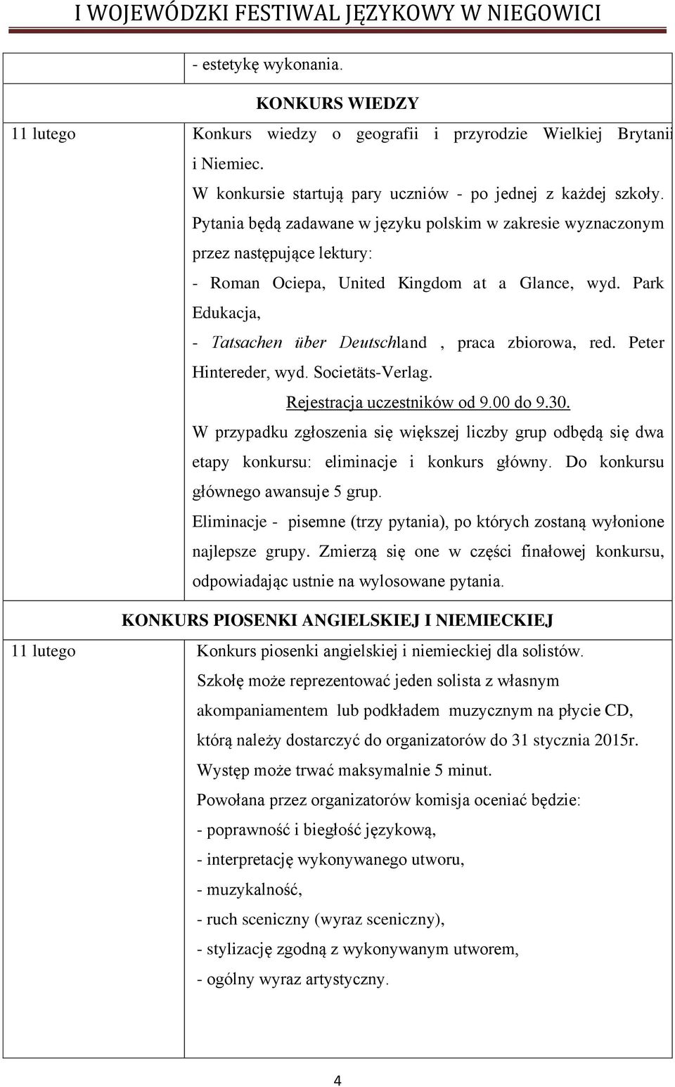 Park Edukacja, - Tatsachen über Deutschland, praca zbiorowa, red. Peter Hintereder, wyd. Societäts-Verlag. Rejestracja uczestników od 9.00 do 9.30.