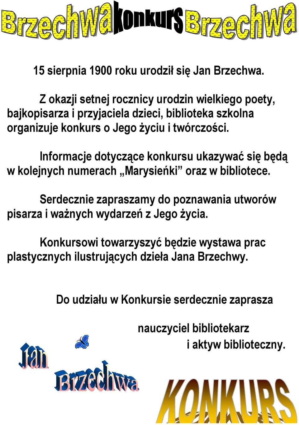 twórczości. Informacje dotyczące konkursu ukazywać się będą w kolejnych numerach Marysieńki oraz w bibliotece.