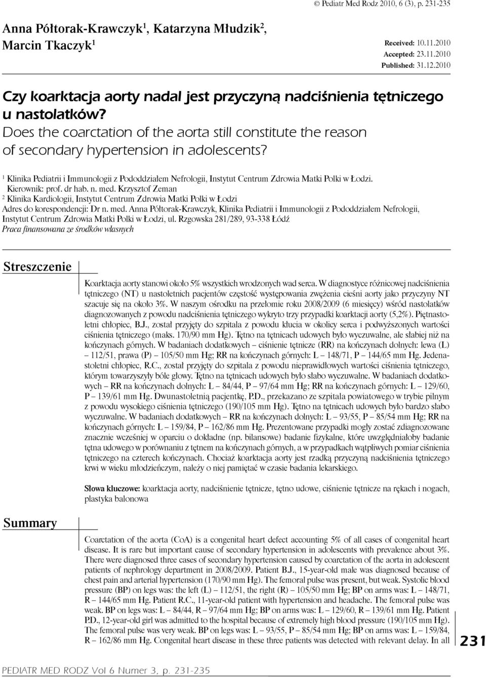 1 Klinika Pediatrii i Immunologii z Pododdziałem Nefrologii, Instytut entrum Zdrowia Matki Polki w Łodzi. Kierownik: prof. dr hab. n. med.