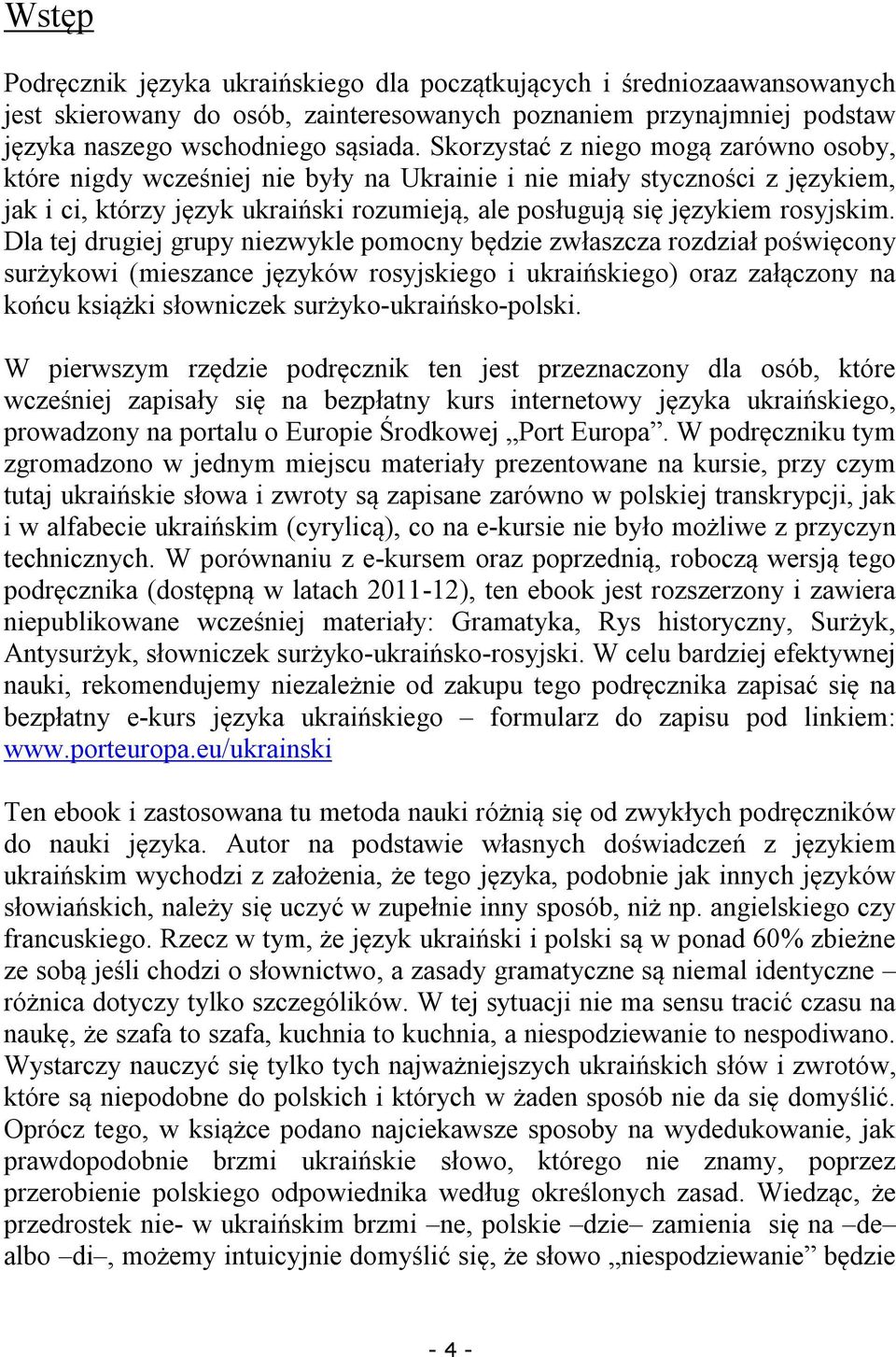 Dla tej drugiej grupy niezwykle pomocny będzie zwłaszcza rozdział poświęcony surżykowi (mieszance języków rosyjskiego i ukraińskiego) oraz załączony na końcu książki słowniczek