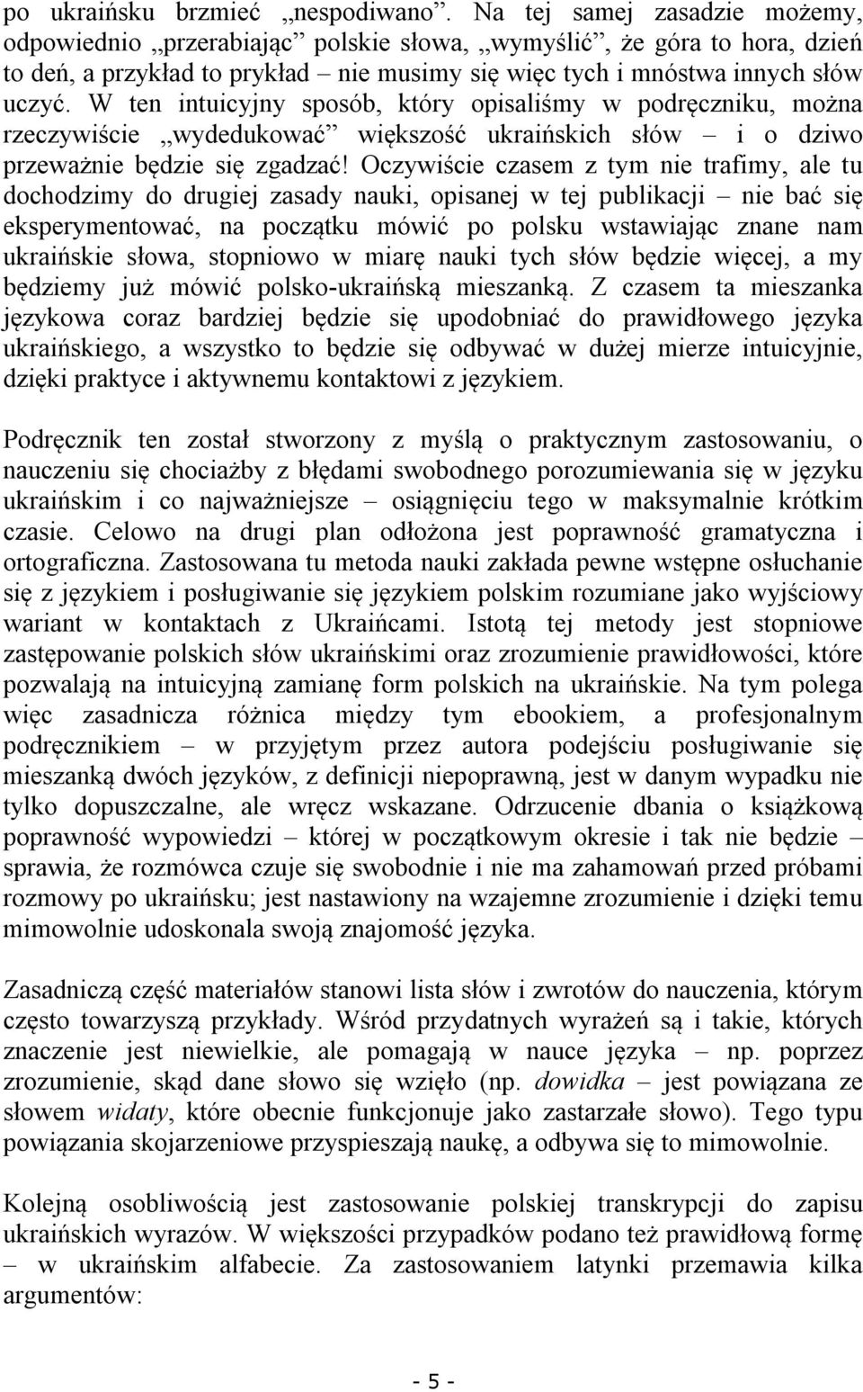 W ten intuicyjny sposób, który opisaliśmy w podręczniku, można rzeczywiście wydedukować większość ukraińskich słów i o dziwo przeważnie będzie się zgadzać!