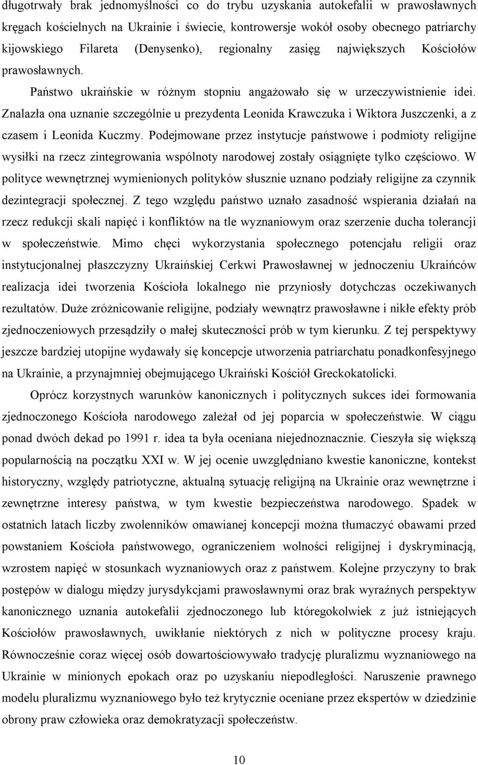 Znalazła ona uznanie szczególnie u prezydenta Leonida Krawczuka i Wiktora Juszczenki, a z czasem i Leonida Kuczmy.