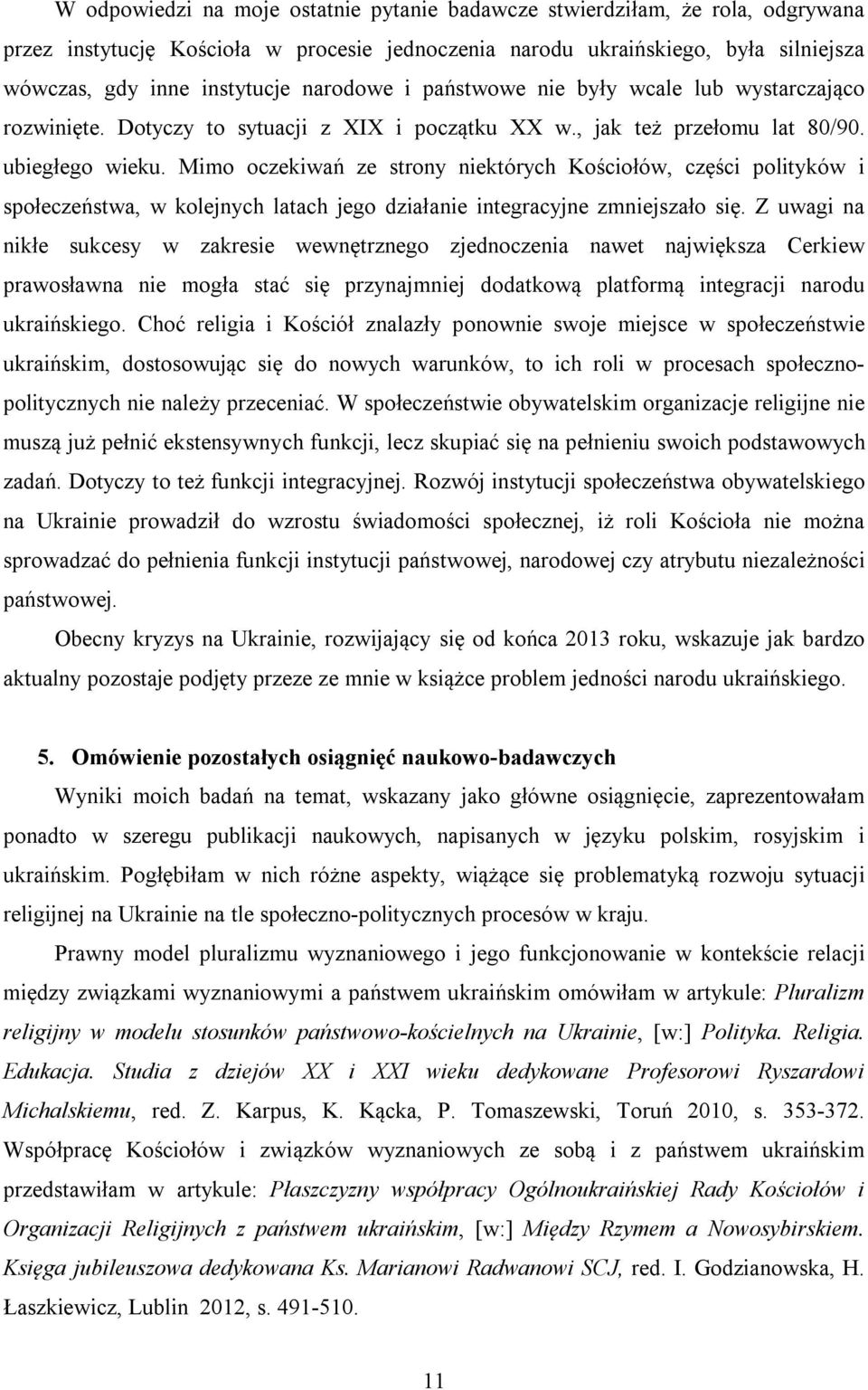 Mimo oczekiwań ze strony niektórych Kościołów, części polityków i społeczeństwa, w kolejnych latach jego działanie integracyjne zmniejszało się.