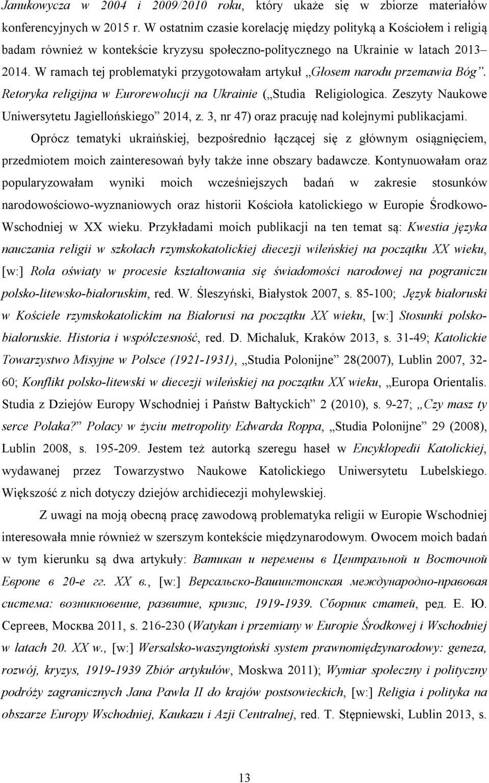 W ramach tej problematyki przygotowałam artykuł Głosem narodu przemawia Bóg. Retoryka religijna w Eurorewolucji na Ukrainie ( Studia Religiologica.