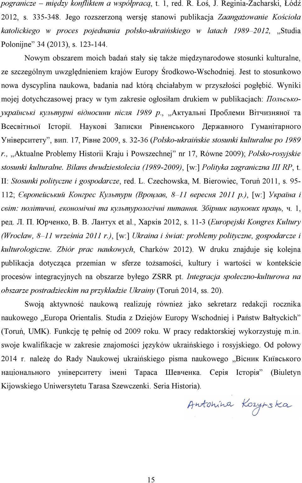 Nowym obszarem moich badań stały się także międzynarodowe stosunki kulturalne, ze szczególnym uwzględnieniem krajów Europy Środkowo-Wschodniej.
