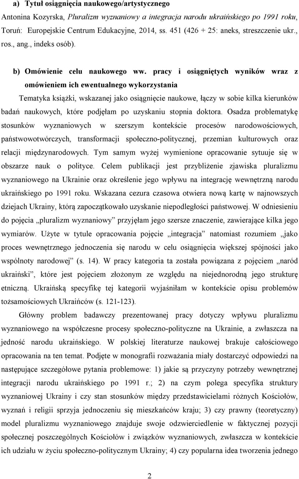pracy i osiągniętych wyników wraz z omówieniem ich ewentualnego wykorzystania Tematyka książki, wskazanej jako osiągnięcie naukowe, łączy w sobie kilka kierunków badań naukowych, które podjęłam po