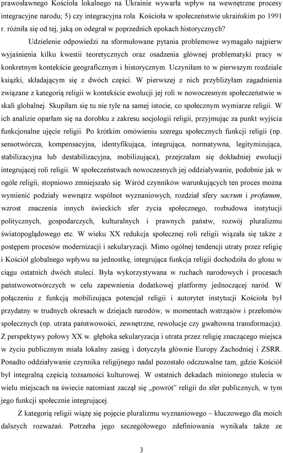 Udzielenie odpowiedzi na sformułowane pytania problemowe wymagało najpierw wyjaśnienia kilku kwestii teoretycznych oraz osadzenia głównej problematyki pracy w konkretnym kontekście geograficznym i