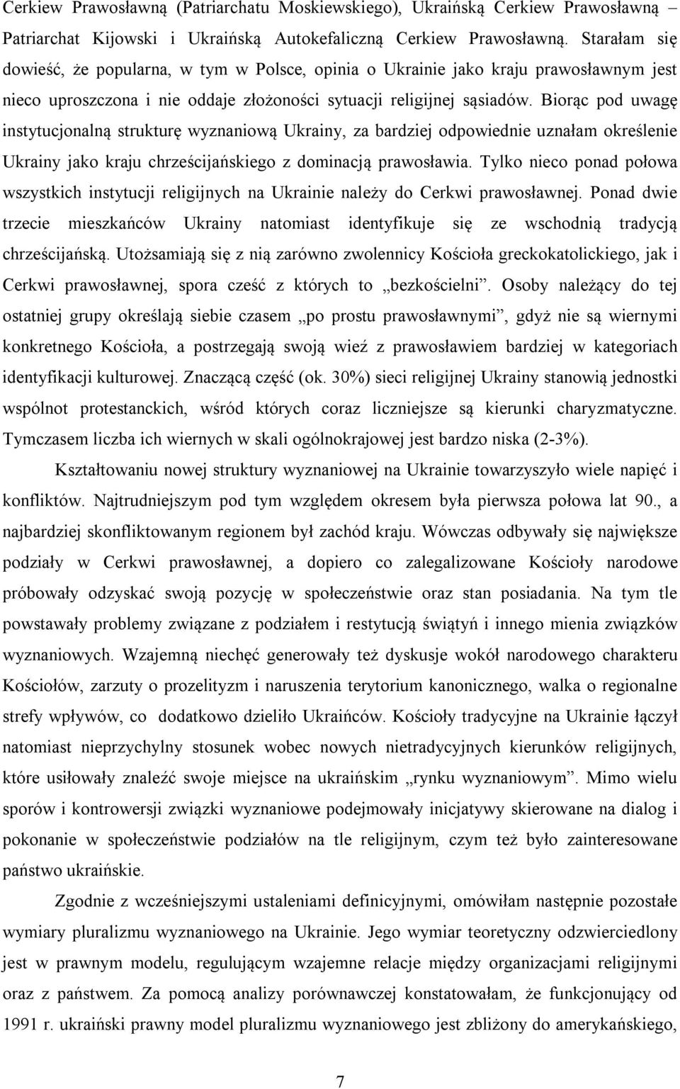 Biorąc pod uwagę instytucjonalną strukturę wyznaniową Ukrainy, za bardziej odpowiednie uznałam określenie Ukrainy jako kraju chrześcijańskiego z dominacją prawosławia.