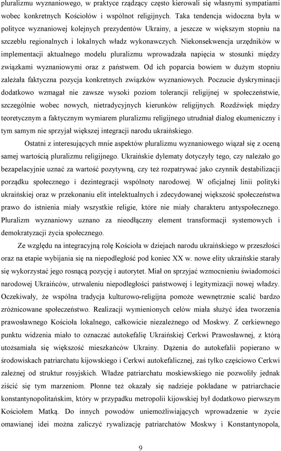 Niekonsekwencja urzędników w implementacji aktualnego modelu pluralizmu wprowadzała napięcia w stosunki między związkami wyznaniowymi oraz z państwem.